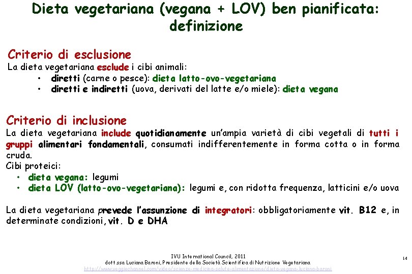 Dieta vegetariana (vegana + LOV) ben pianificata: definizione Criterio di esclusione La dieta vegetariana