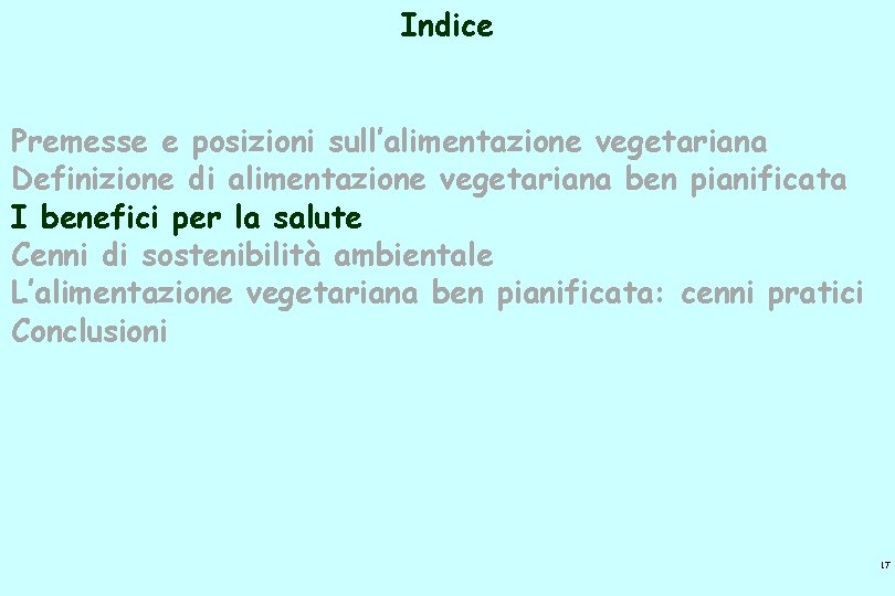 Indice Premesse e posizioni sull’alimentazione vegetariana Definizione di alimentazione vegetariana ben pianificata I benefici