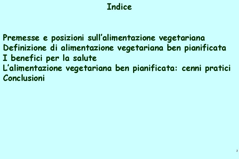 Indice Premesse e posizioni sull’alimentazione vegetariana Definizione di alimentazione vegetariana ben pianificata I benefici