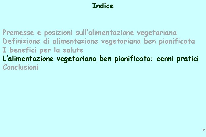 Indice Premesse e posizioni sull’alimentazione vegetariana Definizione di alimentazione vegetariana ben pianificata I benefici