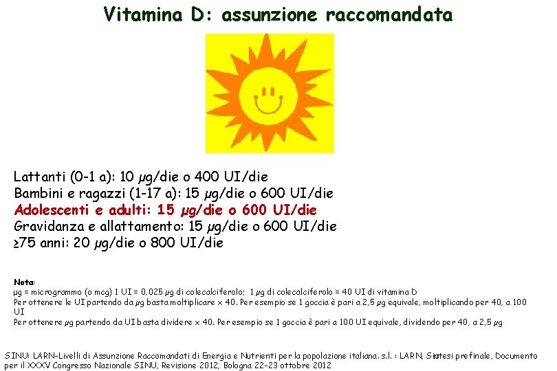 Vitamina D: assunzione raccomandata Lattanti (0 -1 a): 10 µg/die o 400 UI/die Bambini