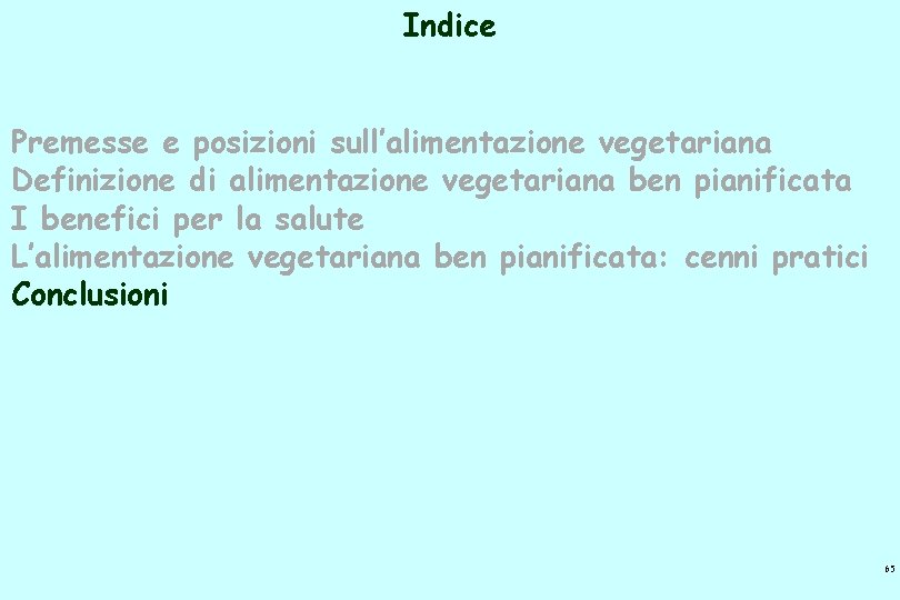 Indice Premesse e posizioni sull’alimentazione vegetariana Definizione di alimentazione vegetariana ben pianificata I benefici