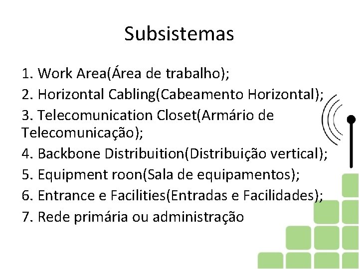 Subsistemas 1. Work Area(Área de trabalho); 2. Horizontal Cabling(Cabeamento Horizontal); 3. Telecomunication Closet(Armário de