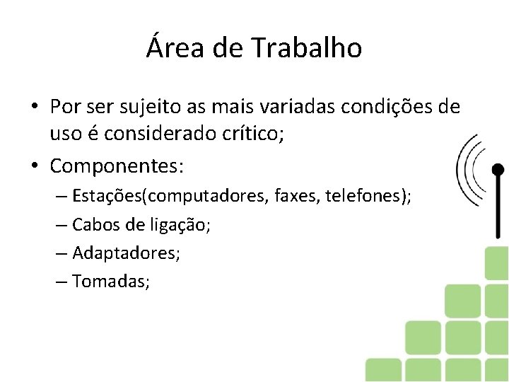 Área de Trabalho • Por ser sujeito as mais variadas condições de uso é
