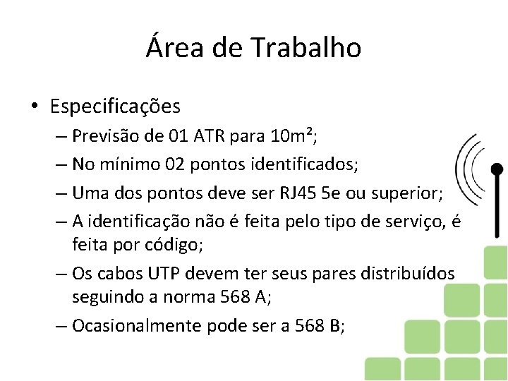 Área de Trabalho • Especificações – Previsão de 01 ATR para 10 m²; –