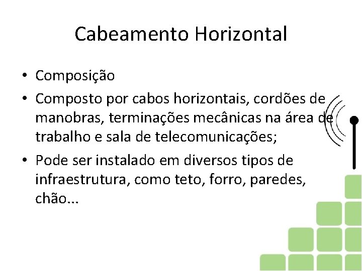 Cabeamento Horizontal • Composição • Composto por cabos horizontais, cordões de manobras, terminações mecânicas