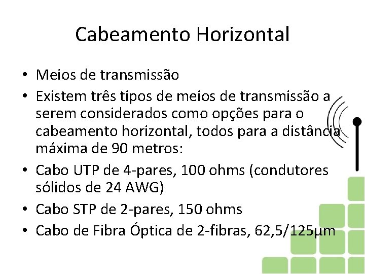 Cabeamento Horizontal • Meios de transmissão • Existem três tipos de meios de transmissão