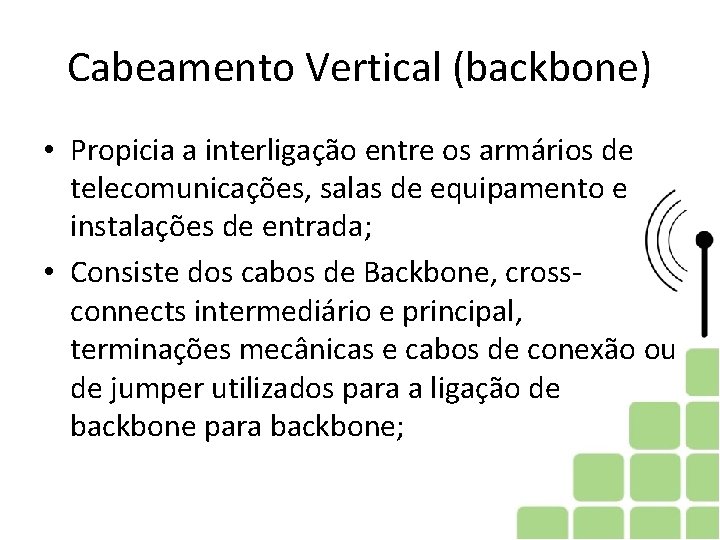 Cabeamento Vertical (backbone) • Propicia a interligação entre os armários de telecomunicações, salas de