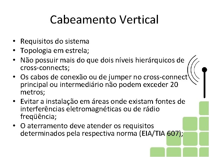 Cabeamento Vertical • Requisitos do sistema • Topologia em estrela; • Não possuir mais
