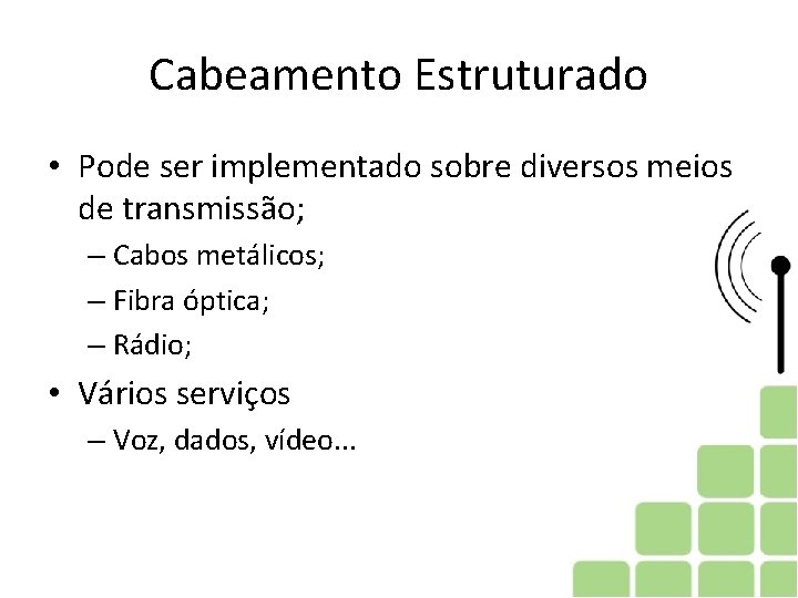 Cabeamento Estruturado • Pode ser implementado sobre diversos meios de transmissão; – Cabos metálicos;