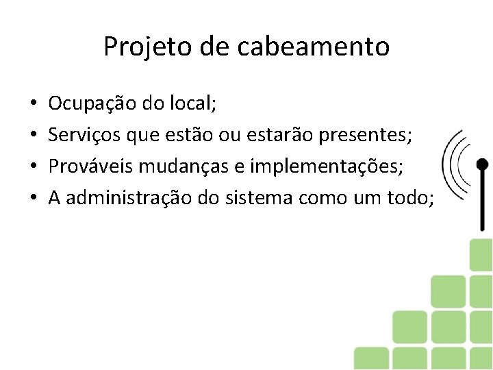 Projeto de cabeamento • • Ocupação do local; Serviços que estão ou estarão presentes;