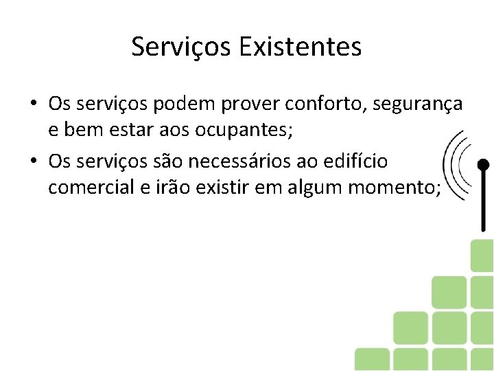 Serviços Existentes • Os serviços podem prover conforto, segurança e bem estar aos ocupantes;
