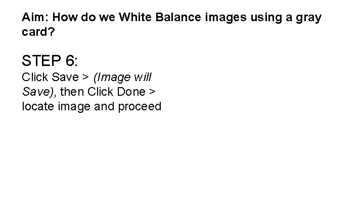 Aim: How do we White Balance images using a gray card? STEP 6: Click