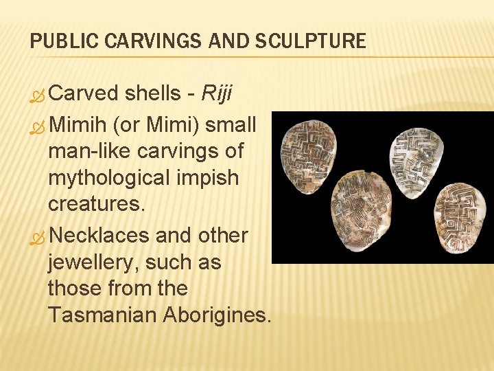 PUBLIC CARVINGS AND SCULPTURE Carved shells - Riji Mimih (or Mimi) small man-like carvings