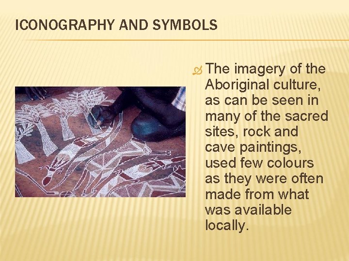 ICONOGRAPHY AND SYMBOLS The imagery of the Aboriginal culture, as can be seen in