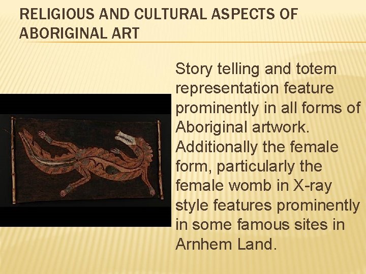 RELIGIOUS AND CULTURAL ASPECTS OF ABORIGINAL ART Story telling and totem representation feature prominently