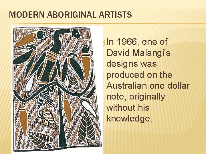 MODERN ABORIGINAL ARTISTS In 1966, one of David Malangi's designs was produced on the