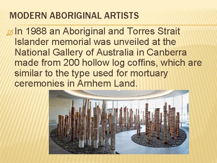 MODERN ABORIGINAL ARTISTS In 1988 an Aboriginal and Torres Strait Islander memorial was unveiled