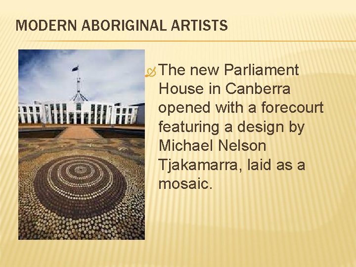 MODERN ABORIGINAL ARTISTS The new Parliament House in Canberra opened with a forecourt featuring