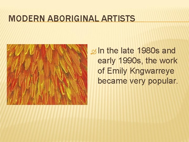 MODERN ABORIGINAL ARTISTS In the late 1980 s and early 1990 s, the work