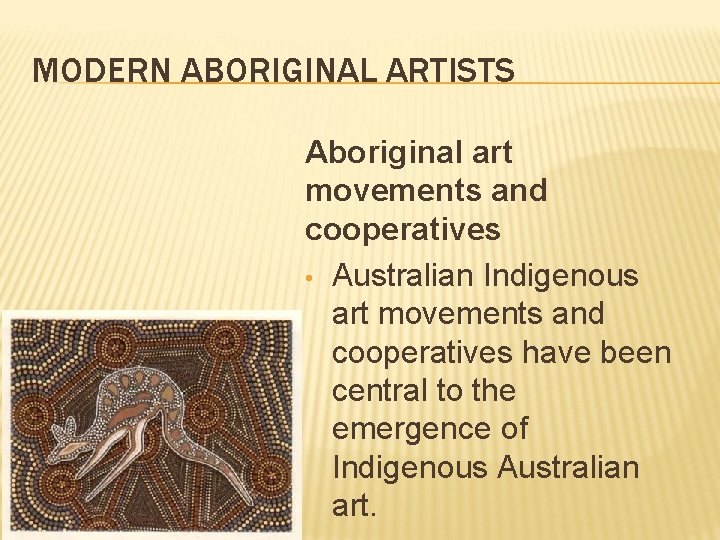 MODERN ABORIGINAL ARTISTS Aboriginal art movements and cooperatives • Australian Indigenous art movements and