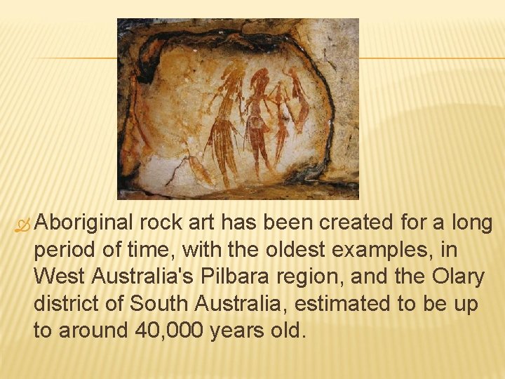  Aboriginal rock art has been created for a long period of time, with