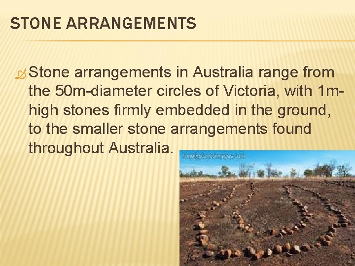 STONE ARRANGEMENTS Stone arrangements in Australia range from the 50 m-diameter circles of Victoria,