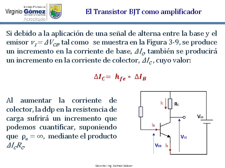 El Transistor BJT como amplificador Si debido a la aplicación de una señal de