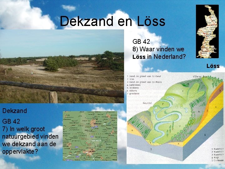 Dekzand en Löss GB 42 8) Waar vinden we Löss in Nederland? Löss Dekzand