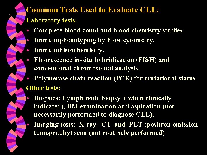 Common Tests Used to Evaluate CLL: Laboratory tests: w Complete blood count and blood