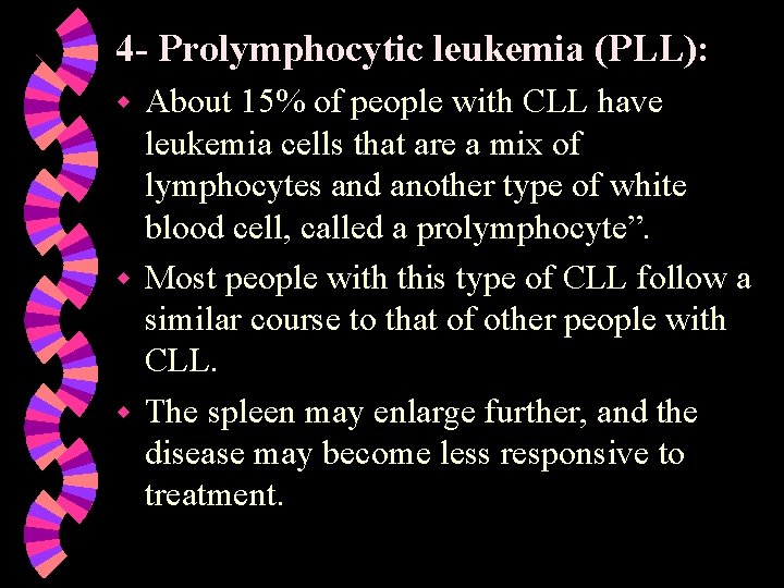 4 - Prolymphocytic leukemia (PLL): About 15% of people with CLL have leukemia cells