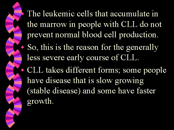 The leukemic cells that accumulate in the marrow in people with CLL do not