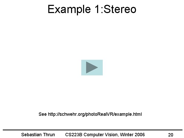 Example 1: Stereo See http: //schwehr. org/photo. Real. VR/example. html Sebastian Thrun CS 223