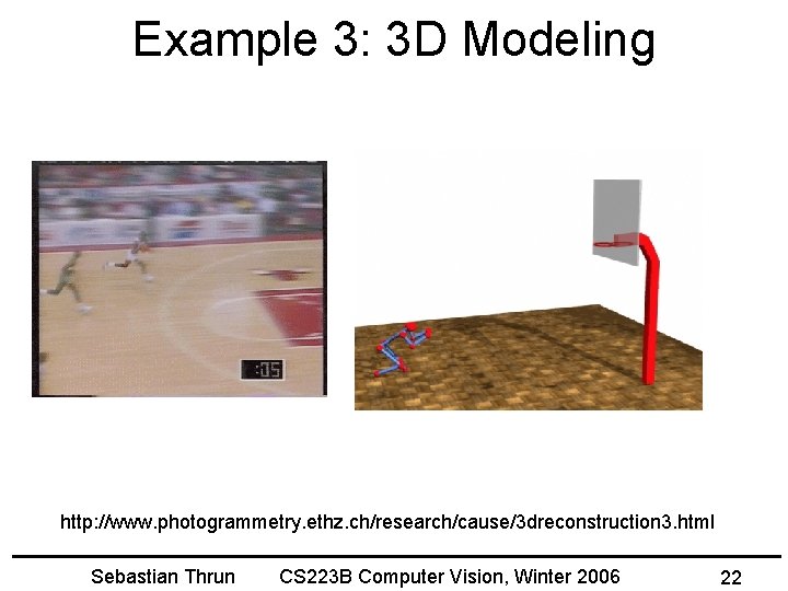 Example 3: 3 D Modeling http: //www. photogrammetry. ethz. ch/research/cause/3 dreconstruction 3. html Sebastian