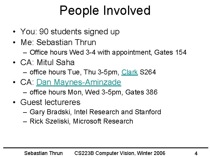 People Involved • You: 90 students signed up • Me: Sebastian Thrun – Office