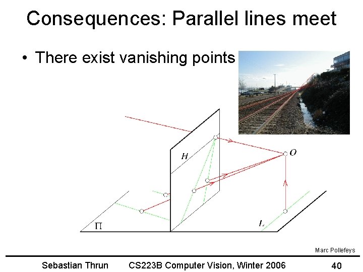 Consequences: Parallel lines meet • There exist vanishing points Marc Pollefeys Sebastian Thrun CS