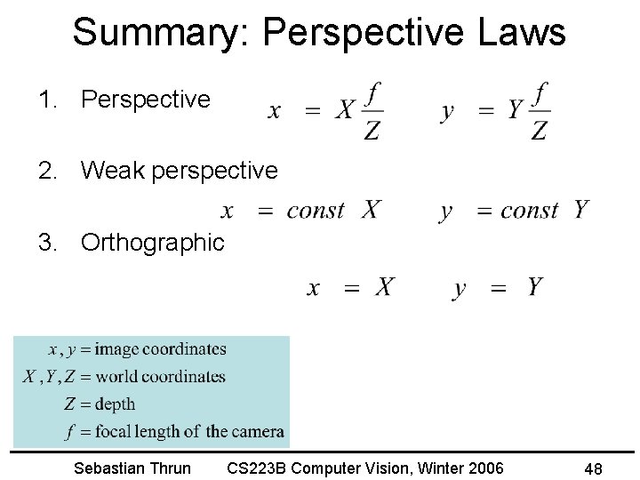 Summary: Perspective Laws 1. Perspective 2. Weak perspective 3. Orthographic Sebastian Thrun CS 223