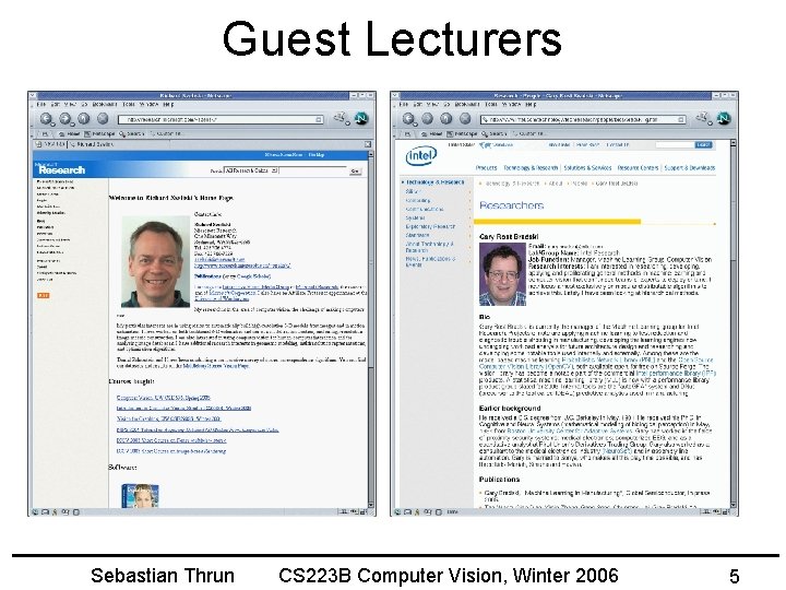 Guest Lecturers Sebastian Thrun CS 223 B Computer Vision, Winter 2006 5 