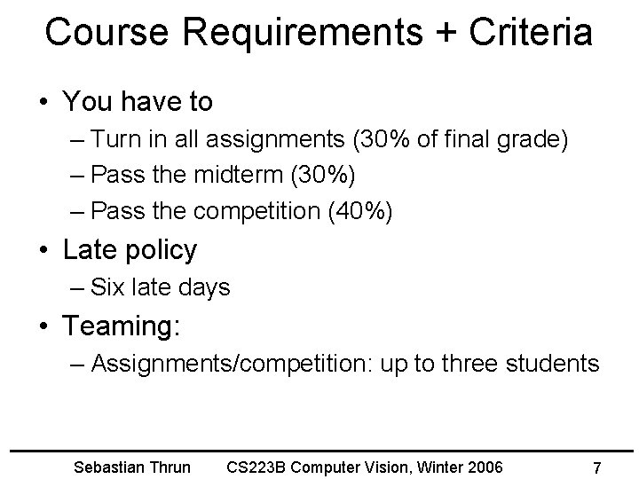 Course Requirements + Criteria • You have to – Turn in all assignments (30%