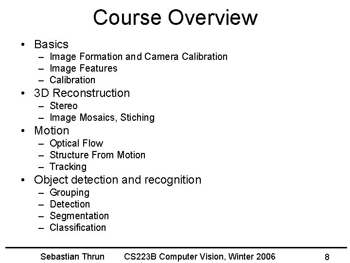 Course Overview • Basics – Image Formation and Camera Calibration – Image Features –