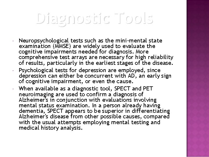 Diagnostic Tools Neuropsychological tests such as the mini-mental state examination (MMSE) are widely used