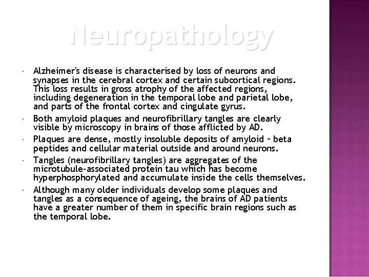 Neuropathology Alzheimer's disease is characterised by loss of neurons and synapses in the cerebral