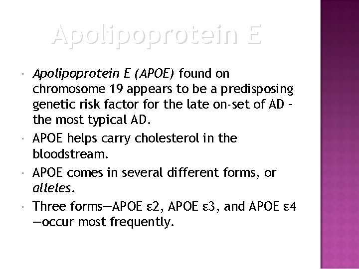 Apolipoprotein E (APOE) found on chromosome 19 appears to be a predisposing genetic risk