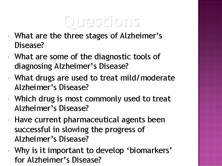 Questions What are three stages of Alzheimer’s Disease? What are some of the diagnostic