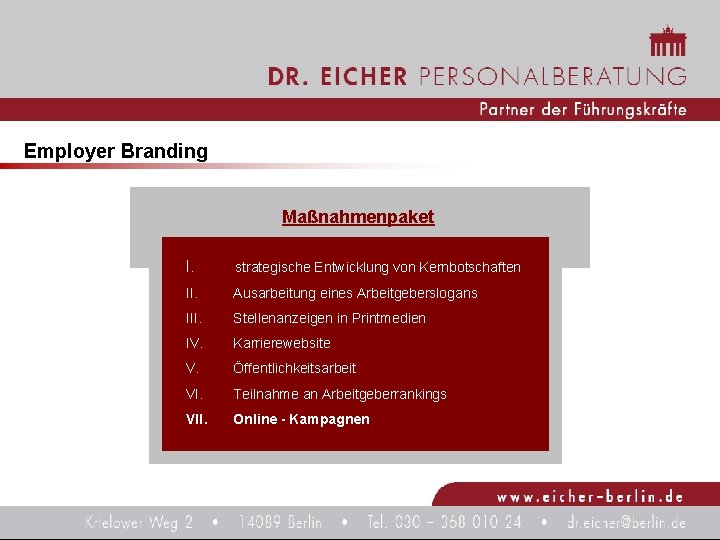 Employer Branding Maßnahmenpaket I. strategische Entwicklung von Kernbotschaften II. Ausarbeitung eines Arbeitgeberslogans III. Stellenanzeigen