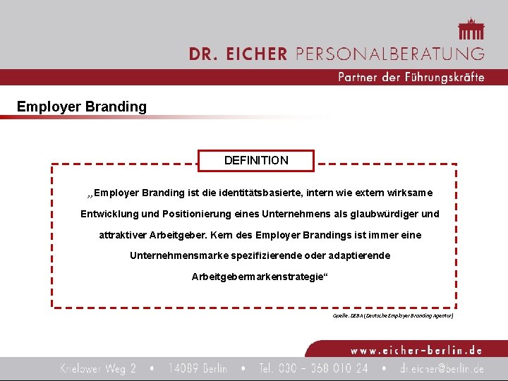 Employer Branding DEFINITION „Employer Branding ist die identitätsbasierte, intern wie extern wirksame Entwicklung und