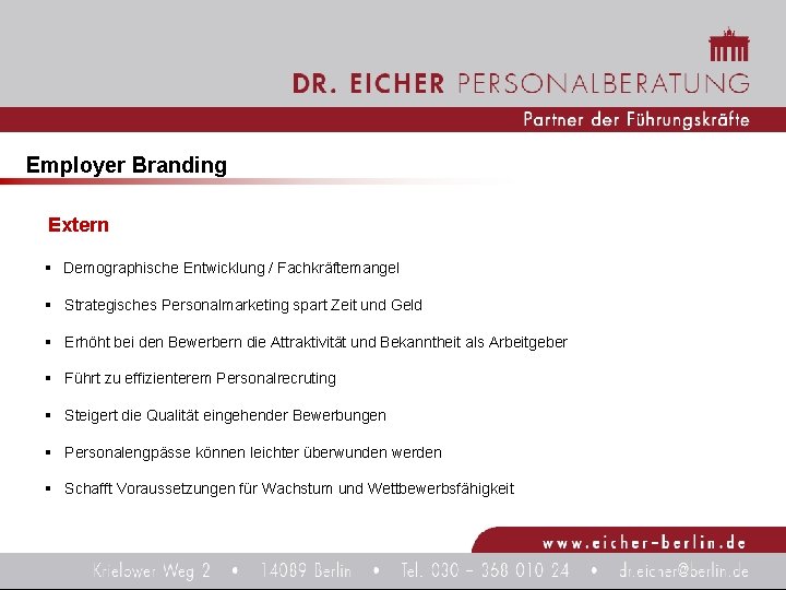 Employer Branding Extern Intern Extern § Demographische Entwicklung / Fachkräftemangel § Strategisches Personalmarketing spart