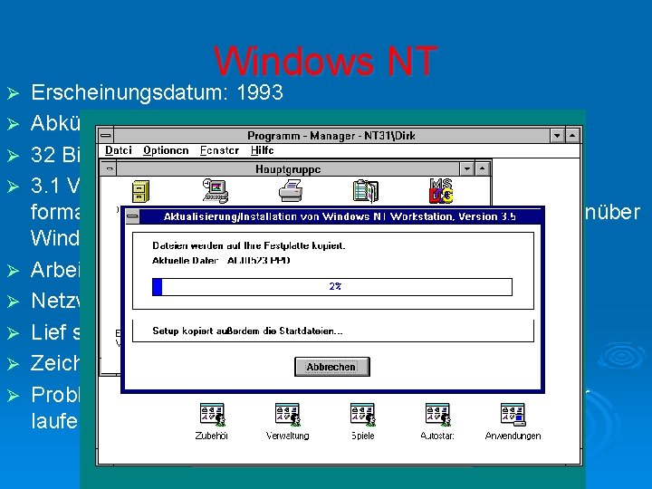 Ø Ø Ø Ø Ø Windows NT Erscheinungsdatum: 1993 Abkürzung NT: „New Technology“ 32