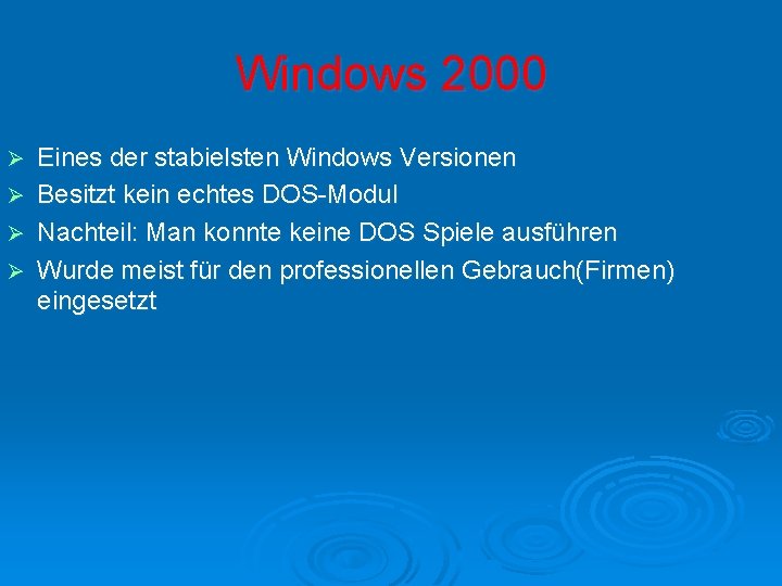 Windows 2000 Ø Ø Eines der stabielsten Windows Versionen Besitzt kein echtes DOS-Modul Nachteil: