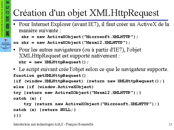 Création d'un objet XMLHttp. Request • Pour Internet Explorer (avant IE 7), il faut